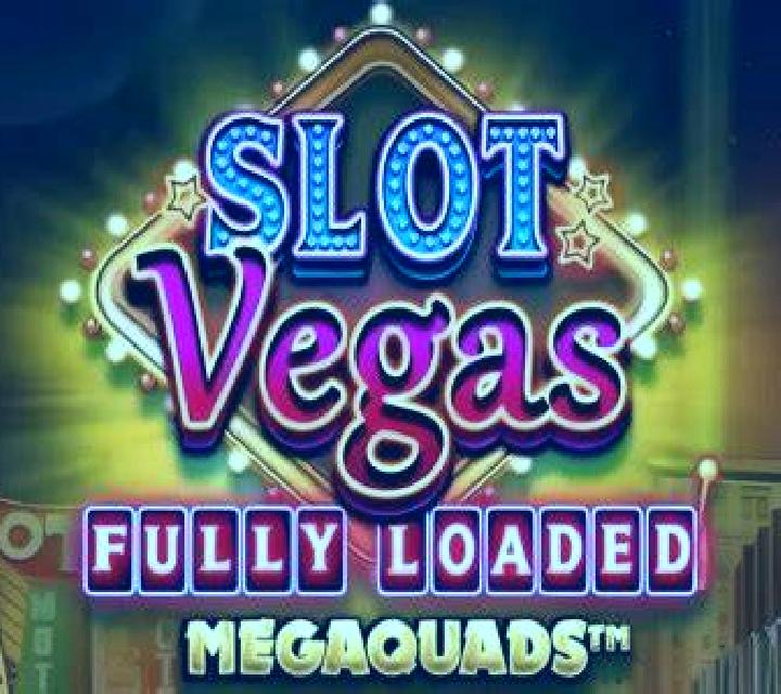 Slot Vegas Fully Loaded Megaquads
